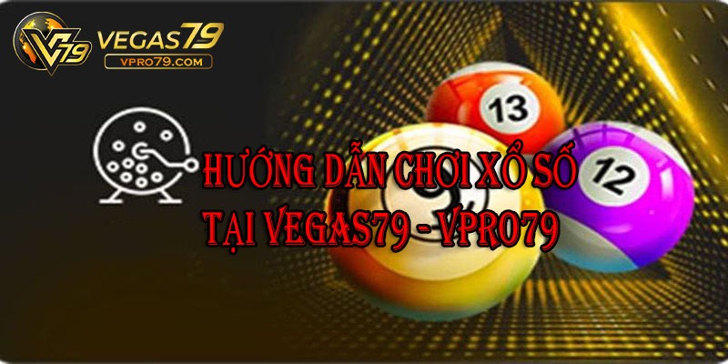 Hướng dẫn chơi xổ số tại Vegas79