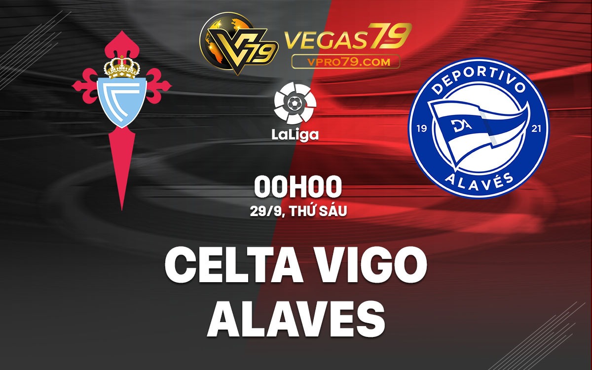 Soi kèo Celta Vigo vs Alaves 00h00 ngày hôm nay – Kèo bóng đá Laliga